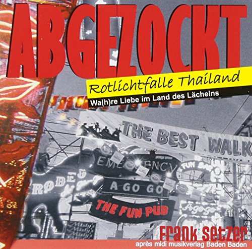 ABGEZOCKT Rotlichtfalle Thailand: Wa(h)re Liebe im Land des Lächelns - Setzer, Frank