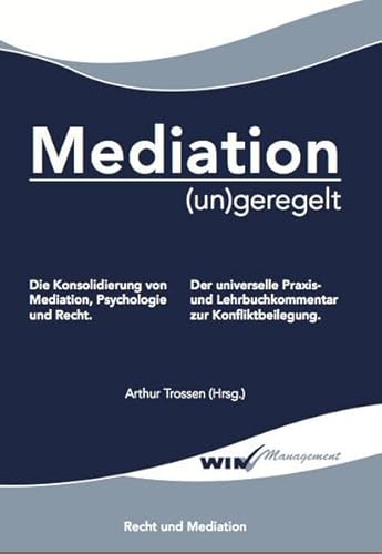 Beispielbild fr Mediation (un)geregelt: Die Konsolidierung von Mediation, Psychologie und Recht. Der universelle Praxis- und Lehrbuchkommentar zur Konfliktbeilegung. zum Verkauf von medimops