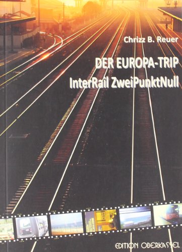 DER EUROPA-TRIP: InterRail ZweiPunktNull (Land&Stadt) - B. Reuer, Chrizz