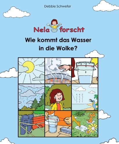 Nela forscht - Wie kommt das Wasser in die Wolke? - Debbie Schwefer