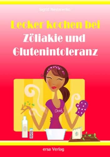 Lecker kochen bei Zöliakie und Glutenintoleranz 200 leckere Rezepte für jeden Anlass - Nesterenko, Sigrid