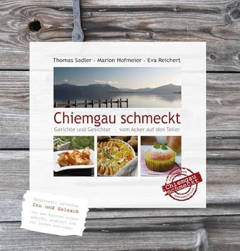 Beispielbild fr Chiemgau schmeckt: Gerichte und Gesichter - vom Acker auf den Teller zum Verkauf von medimops