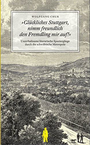 Stock image for Glckliches Stuttgart, nimm freundlich den Fremdling mir auf!: Unterhaltsame literarische Spaziergnge durch die schwbische Metropole for sale by medimops