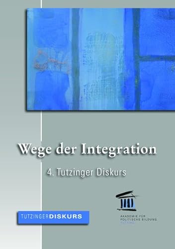 Beispielbild fr Wege der Integration: 4. Tutzinger Diskurs zum Verkauf von medimops