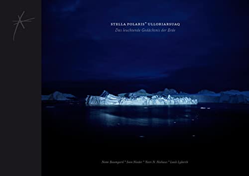 Imagen de archivo de Stella Polaris Ulloriarsuaq: Das leuchtende Gedchtnis der Erde a la venta por medimops
