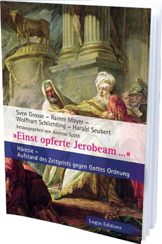 Stock image for Einst opferte Jerobeam " Hresie   Aufstand des Zeitgeists gegen Gottes Ordnung for sale by Versandantiquariat Dirk Buchholz
