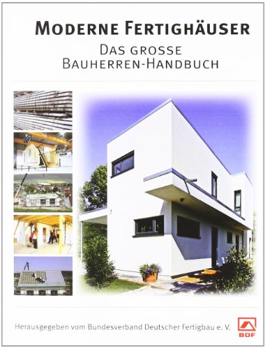 Moderne Fertighäuser: Das grosse Bauherren-Handbuch - Deutscher Fertigbau, Bundesverband