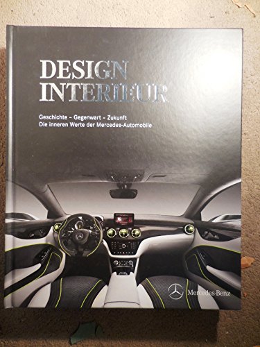 9783981439717: Mercedes-Benz Design Interieur: Geschichte - Gegenwart - Zukunft