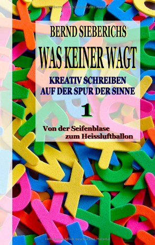 9783981442373: Was keiner wagt - Kreativ Schreiben auf der Spur der Sinne 1: Von der Seifenblase zum Heiluftballon