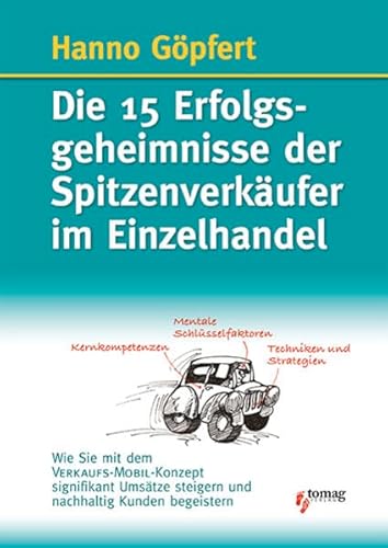 9783981446821: Die 15 Erfolgsgeheimnisse der Spitzenverkufer im Einzelhandel: Wie Sie mit dem Verkaufs-Mobil-Konzept signifikant Umstze steigern und nachhaltig Kunden begeistern