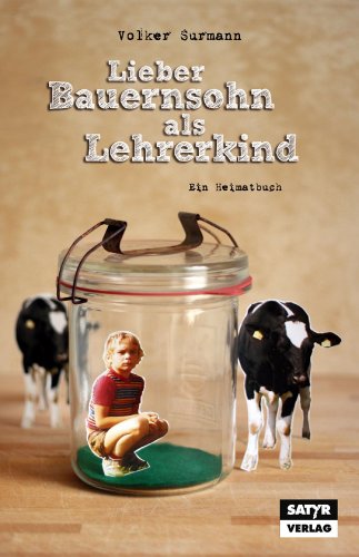 Beispielbild fr Lieber Bauernsohn als Lehrerkind: Ein Heimatbuch zum Verkauf von medimops
