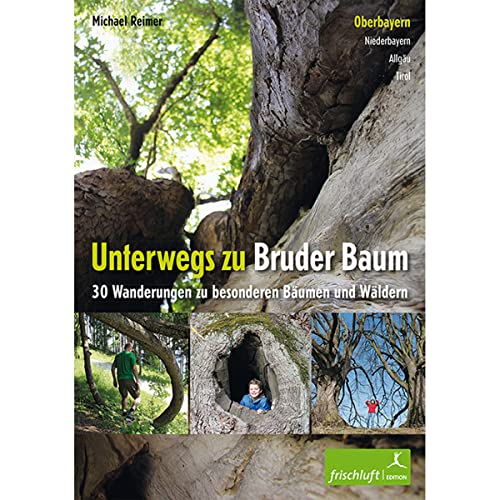 9783981460575: Unterwegs zu Bruder Baum: Oberbayern, Niederbayern, Allgu, Tirol / 30 Wanderungen zu besonderen Bumen und Wldern