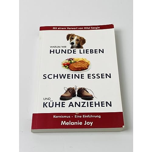 Beispielbild fr Warum wir Hunde lieben, Schweine essen und Khe anziehen: Karnismus - eine Einfhrung zum Verkauf von medimops