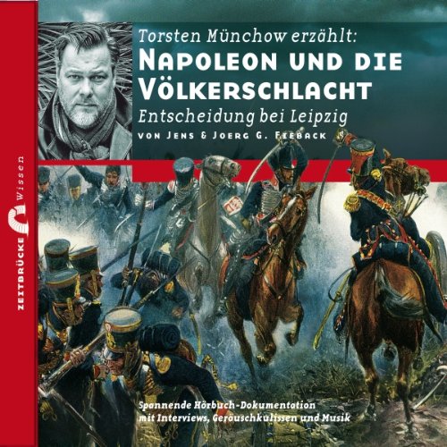 9783981471748: Zeitbrcke Wissen: Napoleon und die Vlkerschlacht Entscheidung bei Leipzig