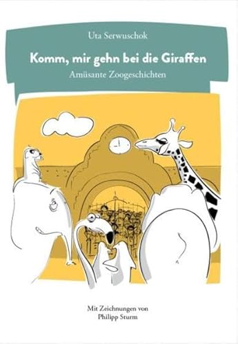 9783981484335: Komm, mir gehn bei die Giraffen: Amsante Zoogeschichten - Serwuschok, Uta