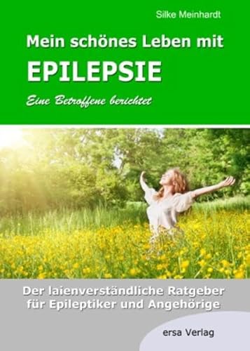 Mein schönes Leben mit Epilepsie. Eine Betroffene berichtet. Der laienverständliche Ratgeber für ...