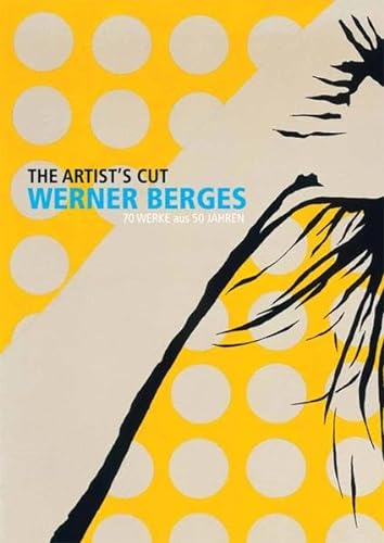 Werner Berges: The Artist's Cut: 70 Werke aus 50 Jahren