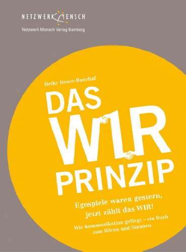 Stock image for Das WIR-Prinzip: Egospiele waren gestern. Jetzt zhlt das WIR! for sale by medimops