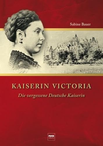 Beispielbild fr Kaiserin Viktoria: Die vergessene Kaiserin zum Verkauf von medimops