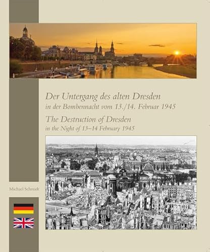 9783981507041: Der Untergang des alten Dresden in der Bombennacht vom 13./14. Februar 1945: The Destruction of Dresden in the Night of 13-14 February 1945