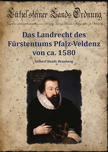 Die Lützelsteiner Lands Ordnung.: Das Landrecht des Fürstentums Pfalz-Veldenz von ca. 1580. Einführung und Edition. - Haufs-Brusberg, Gilbert
