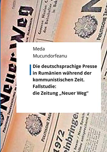 Stock image for Die deutschsprachige Presse in Rumnien whrend der kommunistischen Zeit.: Fallstudie: die Zeitung "Neuer Weg" (German Edition) for sale by Lucky's Textbooks