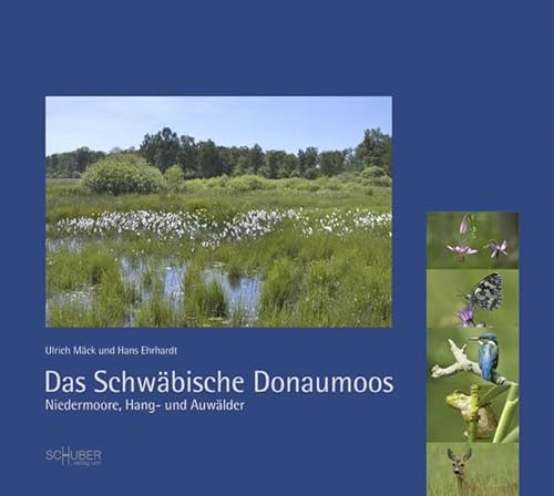 Das Schwäbische Donaumoos : Niedermoore, Hang- und Auwälder. - Mäck, Ulrich (Mitwirkender) und Hans (Mitwirkender) Ehrhardt