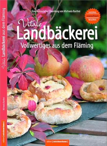 9783981528619: Vitale Landbckerei Vollwertiges aus dem Flming: Eine kulinarische Erkundung von Michaela Barthel Ernhrung bei Colitis ulcerosa - Kochen mit gutem Bauchgefhl