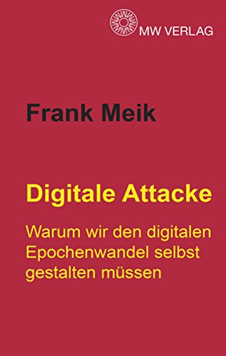 9783981529333: Digitale Attacke: Warum wir den digitalen Epochenwandel selbst gestalten mssen