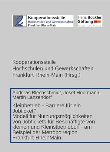 Stock image for Kleinbetrieb - Barriere fr ein Jobticket?: Modell fr Nutzungsmglichkeiten von Jobtickets fr Beschftigte von kleinen und Kleinstbetrieben - am Beispiel der Metropolregion Frankfurt-RheinMain for sale by medimops