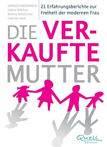 Stock image for Die verkaufte Mutter: 21 Erfahrungsberichte zur Freiheit der modernen Frau for sale by medimops