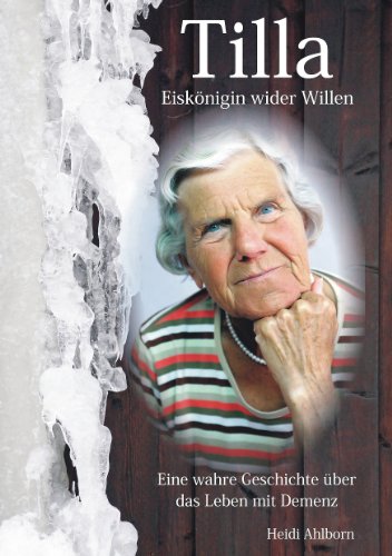 9783981541007: Tilla - Eisknigin wider Willen: Eine wahre Geschichte ber das Leben mit Demenz