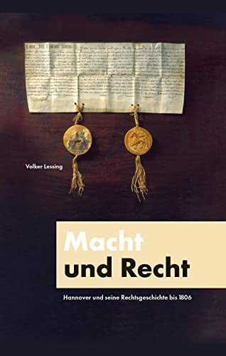 9783981560299: Macht und Recht: Hannover und seine Rechtsgeschichte bis 1806