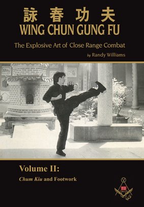 Randy Williams Wing Chun Gung Fu The Explosive Art Of Close Range Combat Vol. 2 (Chum Kiu and Footwork) (9783981560527) by Randy Williams