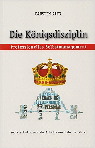 9783981563191: Die Knigsdisziplin: Professionelles Selbstmanagement