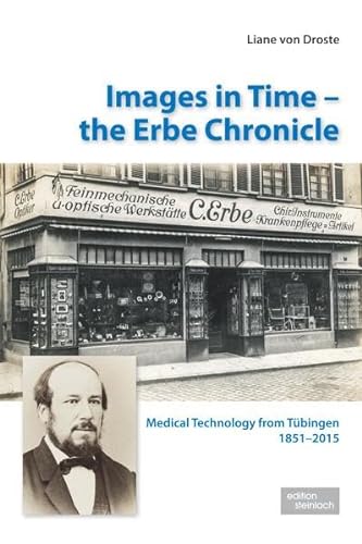 Beispielbild fr Images in Time - the Erbe Chronicle: Medical Technology from Tbingen 1851 - 2015 zum Verkauf von medimops