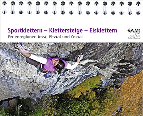 Sportklettern - Klettersteige - Eisklettern der Ferienregionen Imst, Pitztal und Ötztal - Durner, Günter, Gstettner, Gerhard