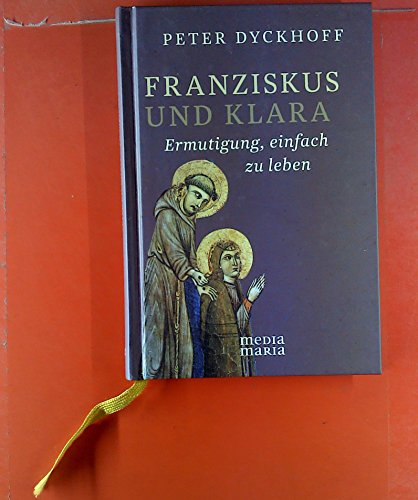 Beispielbild fr Franziskus und Klara: Ermutigung, einfach zu leben zum Verkauf von medimops