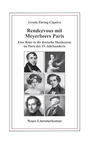 Beispielbild fr Rendezvous mit Meyerbeers Paris: Eine Reise in die deutsche Musikszene im Paris des 19. Jahrhunderts zum Verkauf von Thomas Emig