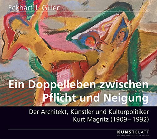 Imagen de archivo de Ein Doppelleben zwischen Pflicht und Neigung.: Der Architekt, Knstler und Kulturpolitiker Kurt Magritz (1909 - 1992) a la venta por medimops