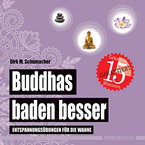Buddhas baden besser : Entspannungsübungen für die Wanne (Badebuch) - Dirk M. Schumacher