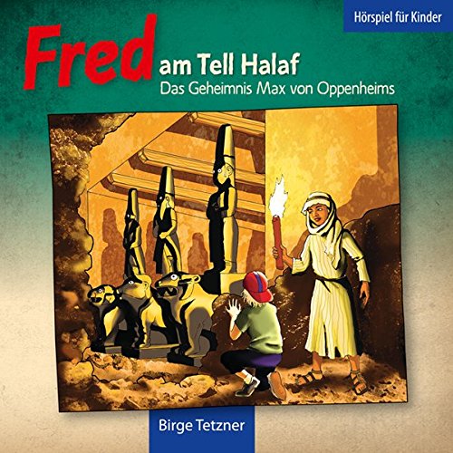 Der Tell Halaf und sein Ausgraber Max Freiherr von Oppenheim