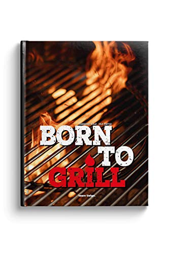 9783981614893: Born to Grill: Wild auf Genuss