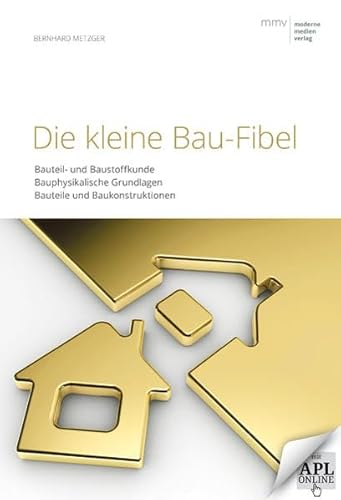 Beispielbild fr Die kleine Bau-Fibel: Bauteil- und Baustoffkunde, Bauphysikalische Grundlagen, Bauteile und Baukonstruktionen zum Verkauf von suspiratio - online bcherstube