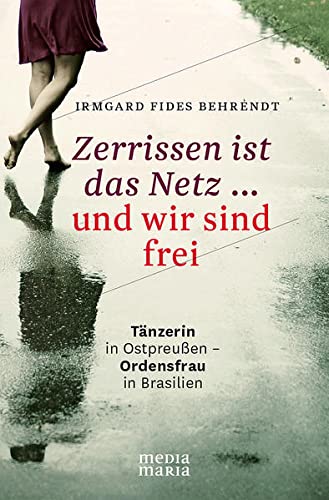Beispielbild fr Zerrissen ist das Netz . und wir sind frei: Tnzerin in Ostpreuen - Ordensfrau in Brasilien zum Verkauf von medimops
