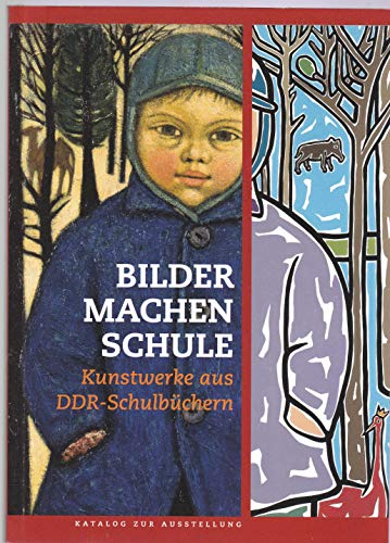 Stock image for Bilder machen Schule - Kunstwerke aus DDR-Schulbchern for sale by Der Ziegelbrenner - Medienversand