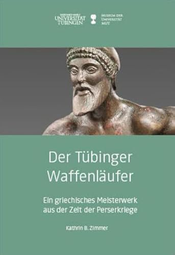 Stock image for Der Tbinger Waffenlufer: Ein griechisches Meisterwerk aus der Zeit der Perserkriege (Kleine Monographien des MUT) for sale by medimops