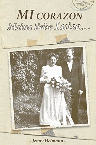 Beispielbild fr Mi Corazon - Meine liebe Luise zum Verkauf von medimops