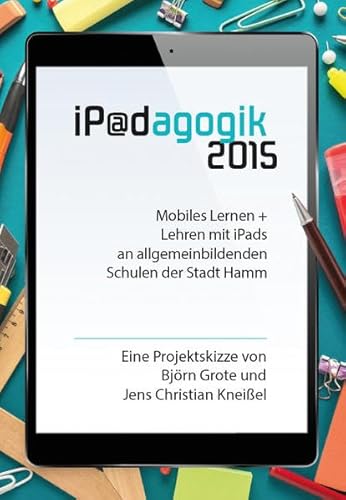 Beispielbild fr iPadagogik 2015: Mobiles Lernen + Lehren mit iPads an Hammer allgemeinbildenden Schulen zum Verkauf von medimops