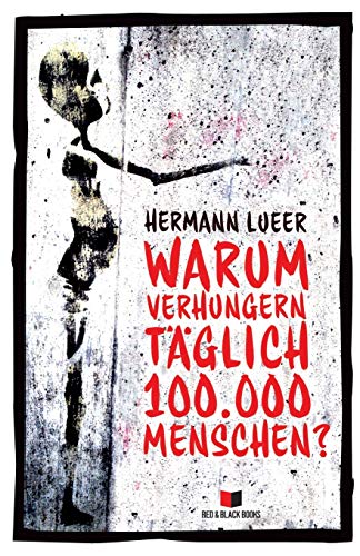 Stock image for Warum verhungern tglich 100.000 Menschen?: Argumente gegen die Marktwirtschaft for sale by medimops